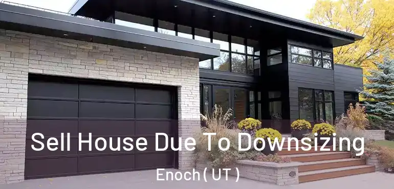 Sell House Due To Downsizing Enoch ( UT )