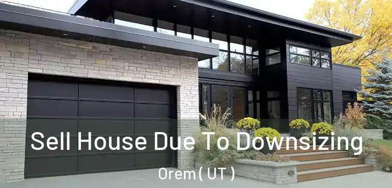  Sell House Due To Downsizing Orem ( UT )