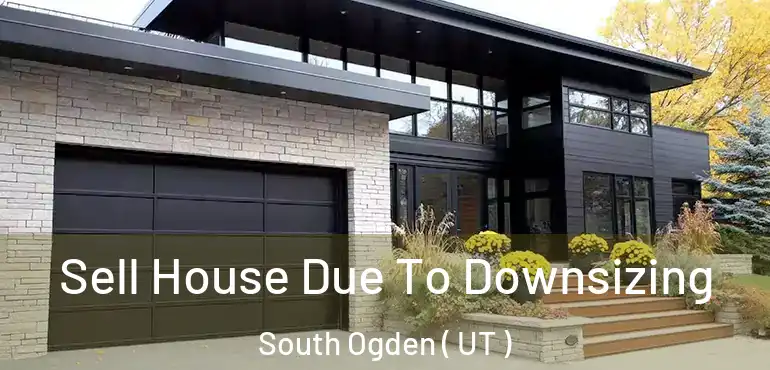  Sell House Due To Downsizing South Ogden ( UT )