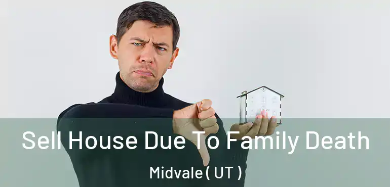  Sell House Due To Family Death Midvale ( UT )