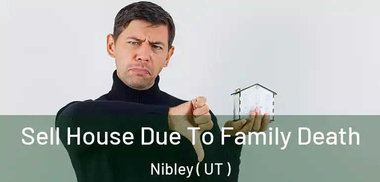  Sell House Due To Family Death Nibley ( UT )