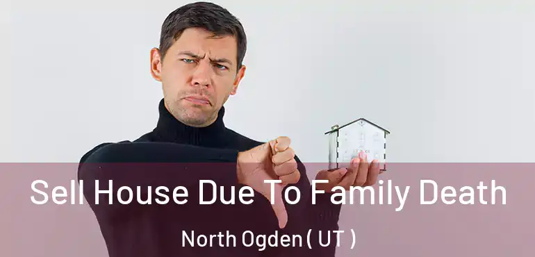  Sell House Due To Family Death North Ogden ( UT )