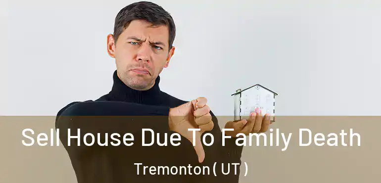  Sell House Due To Family Death Tremonton ( UT )