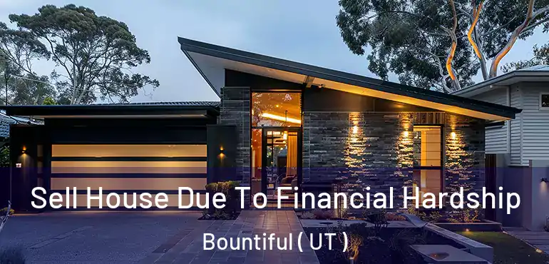  Sell House Due To Financial Hardship Bountiful ( UT )