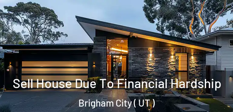  Sell House Due To Financial Hardship Brigham City ( UT )