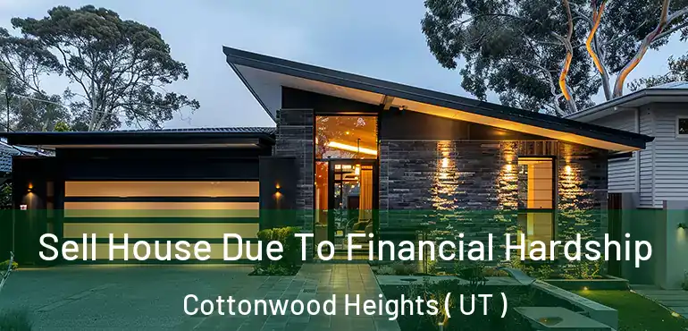  Sell House Due To Financial Hardship Cottonwood Heights ( UT )