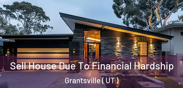  Sell House Due To Financial Hardship Grantsville ( UT )