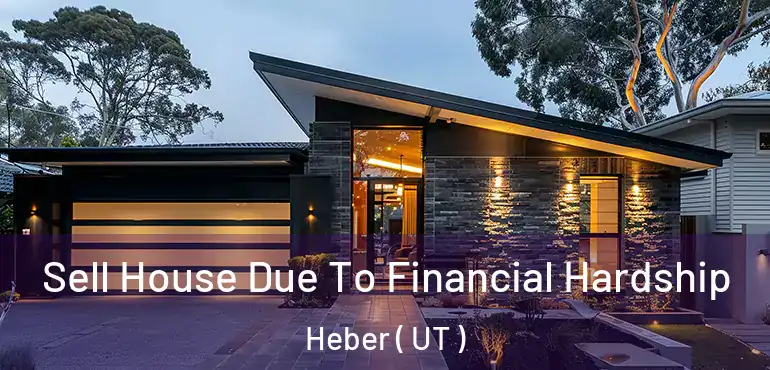  Sell House Due To Financial Hardship Heber ( UT )
