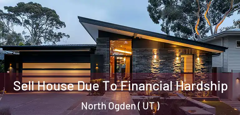  Sell House Due To Financial Hardship North Ogden ( UT )