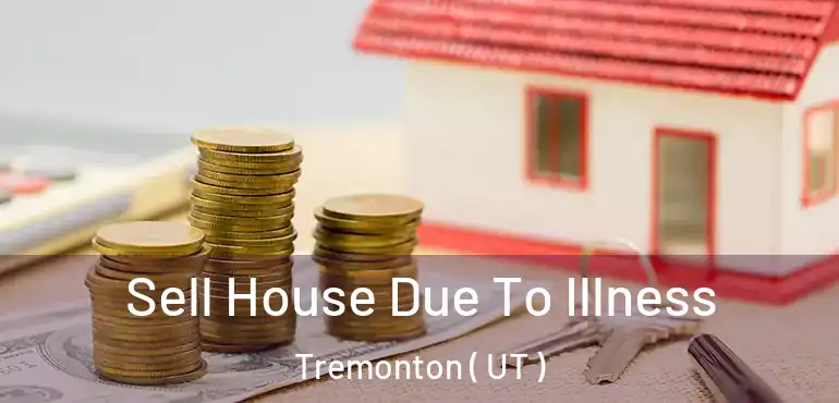  Sell House Due To Illness Tremonton ( UT )