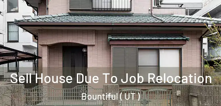  Sell House Due To Job Relocation Bountiful ( UT )