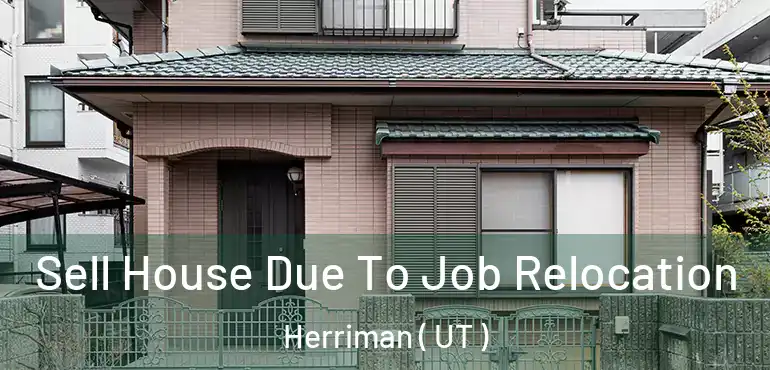  Sell House Due To Job Relocation Herriman ( UT )