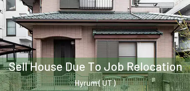  Sell House Due To Job Relocation Hyrum ( UT )