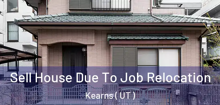 Sell House Due To Job Relocation Kearns ( UT )