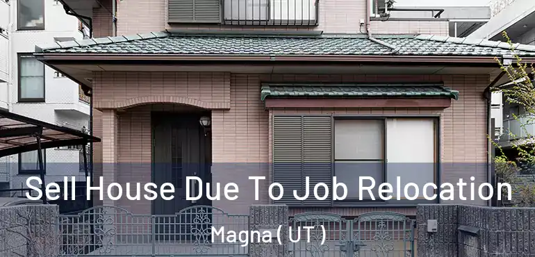  Sell House Due To Job Relocation Magna ( UT )