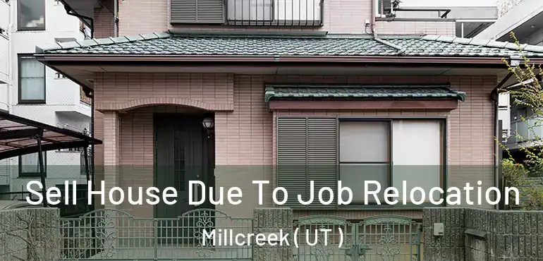  Sell House Due To Job Relocation Millcreek ( UT )