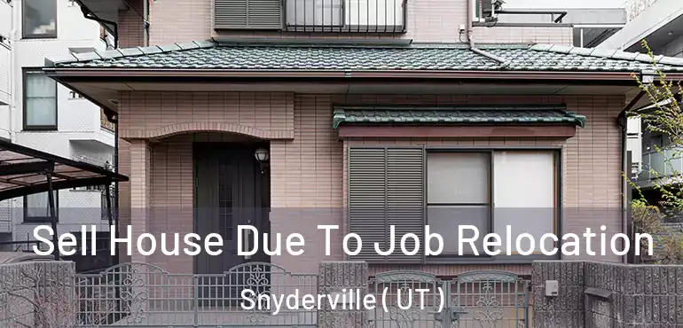  Sell House Due To Job Relocation Snyderville ( UT )