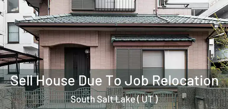  Sell House Due To Job Relocation South Salt Lake ( UT )