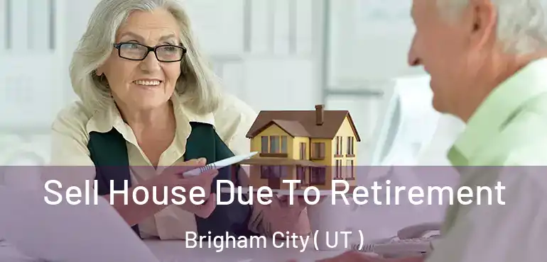  Sell House Due To Retirement Brigham City ( UT )
