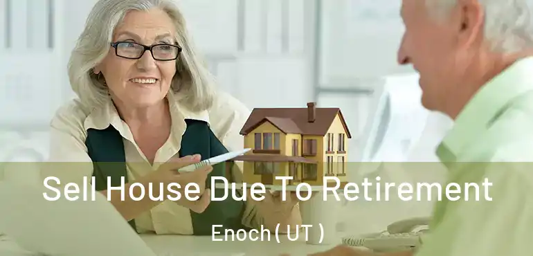  Sell House Due To Retirement Enoch ( UT )