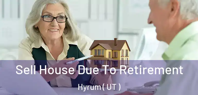  Sell House Due To Retirement Hyrum ( UT )