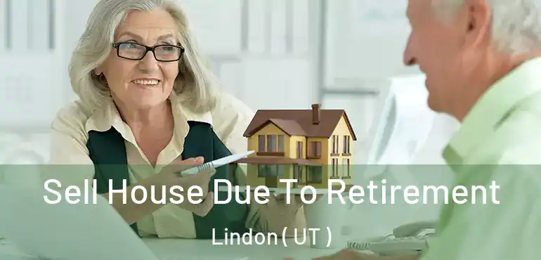 Sell House Due To Retirement Lindon ( UT )
