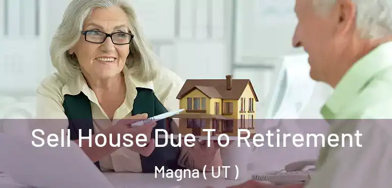  Sell House Due To Retirement Magna ( UT )