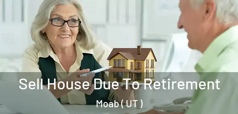  Sell House Due To Retirement Moab ( UT )