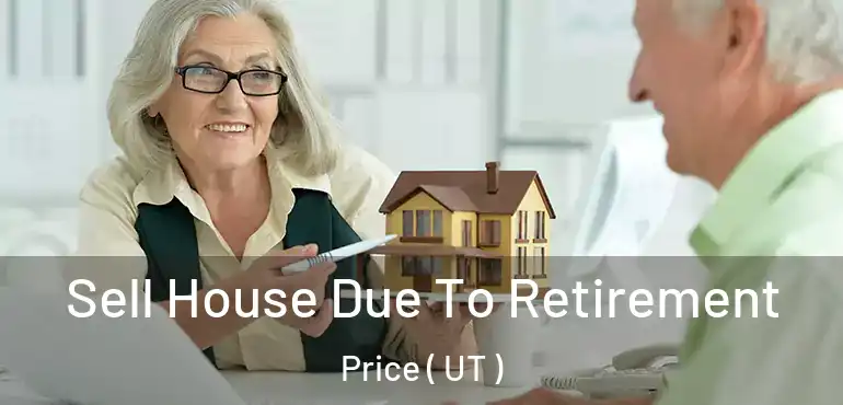  Sell House Due To Retirement Price ( UT )