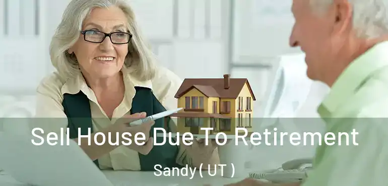  Sell House Due To Retirement Sandy ( UT )