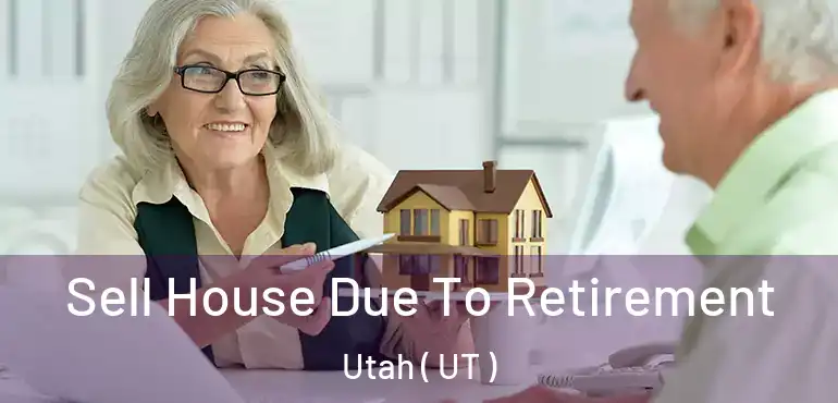  Sell House Due To Retirement Utah ( UT )