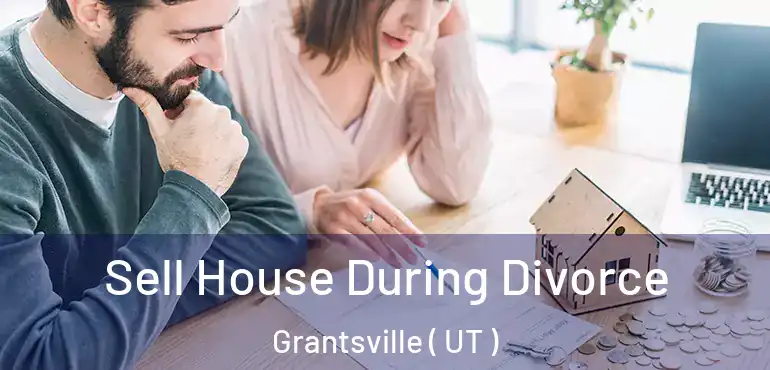  Sell House During Divorce Grantsville ( UT )