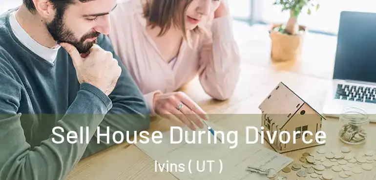  Sell House During Divorce Ivins ( UT )