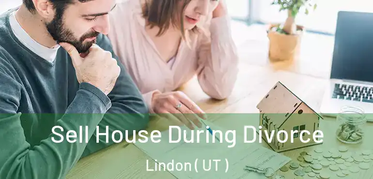  Sell House During Divorce Lindon ( UT )