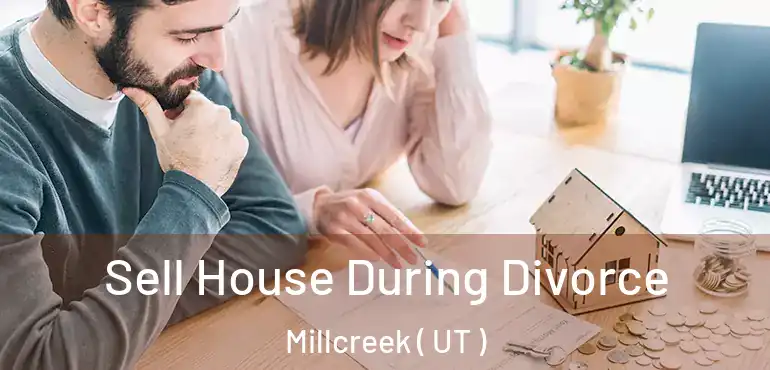  Sell House During Divorce Millcreek ( UT )