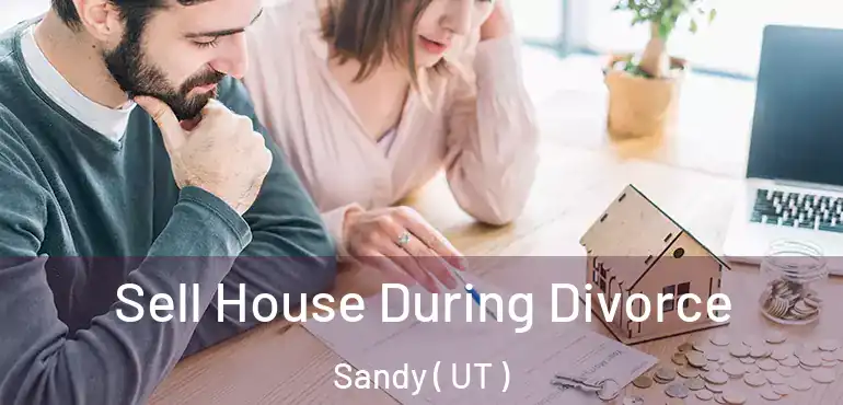  Sell House During Divorce Sandy ( UT )