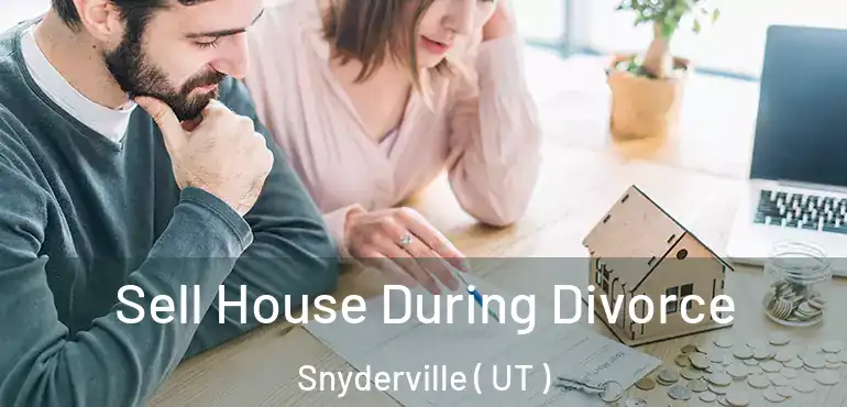  Sell House During Divorce Snyderville ( UT )