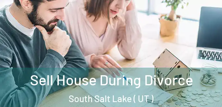  Sell House During Divorce South Salt Lake ( UT )