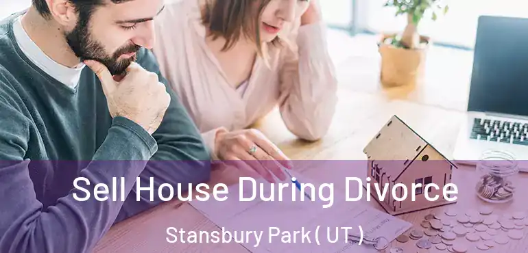 Sell House During Divorce Stansbury Park ( UT )
