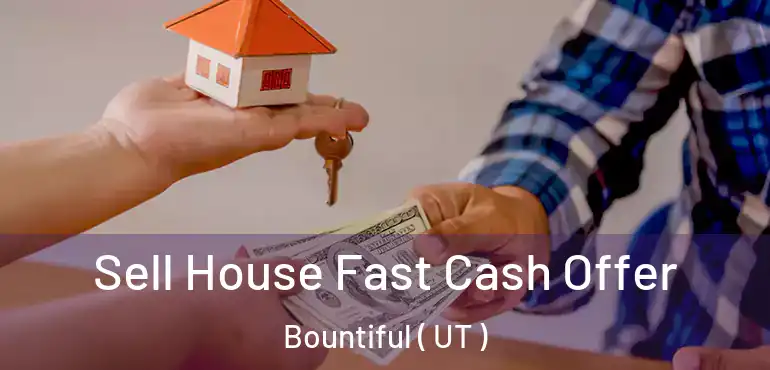  Sell House Fast Cash Offer Bountiful ( UT )