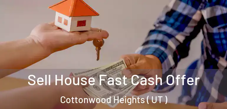  Sell House Fast Cash Offer Cottonwood Heights ( UT )