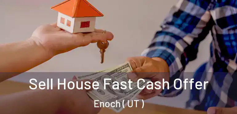  Sell House Fast Cash Offer Enoch ( UT )