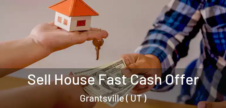  Sell House Fast Cash Offer Grantsville ( UT )