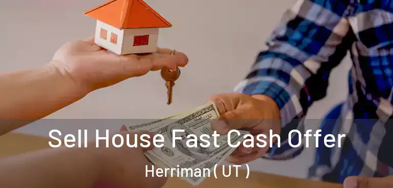  Sell House Fast Cash Offer Herriman ( UT )