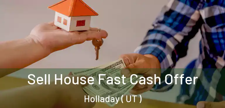  Sell House Fast Cash Offer Holladay ( UT )