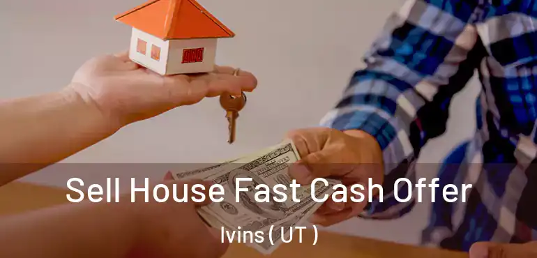  Sell House Fast Cash Offer Ivins ( UT )