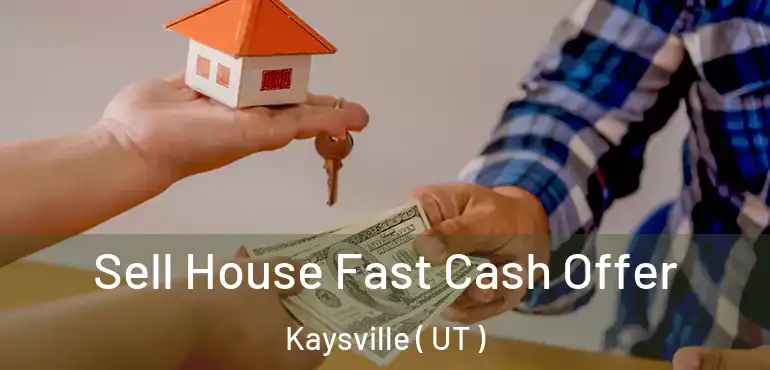  Sell House Fast Cash Offer Kaysville ( UT )