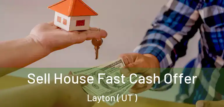 Sell House Fast Cash Offer Layton ( UT )