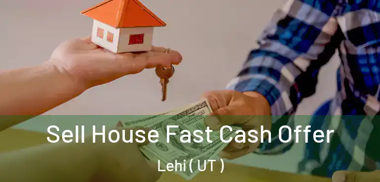  Sell House Fast Cash Offer Lehi ( UT )