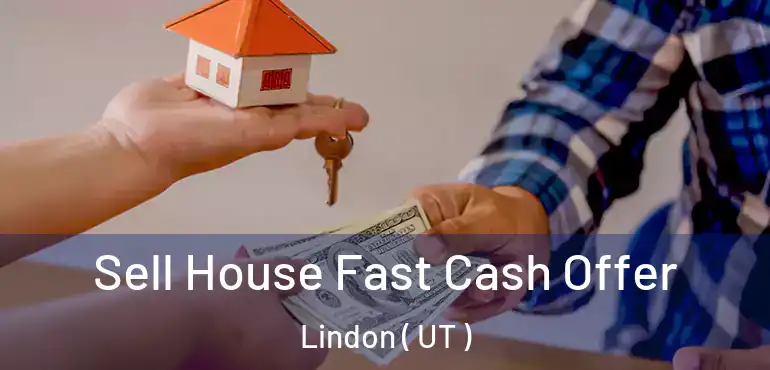  Sell House Fast Cash Offer Lindon ( UT )